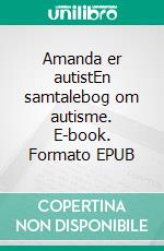 Amanda er autistEn samtalebog om autisme. E-book. Formato EPUB ebook di Line Kudahl