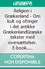 Religion i Grækenland - Om kult og ofringer i det antikke GrækenlandGræske tekster med oversættelser. E-book. Formato EPUB ebook di Jens Peter Jensen