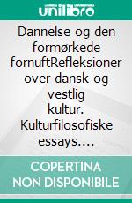 Dannelse og den formørkede fornuftRefleksioner over dansk og vestlig kultur. Kulturfilosofiske essays. E-book. Formato EPUB ebook di Poul Ferland