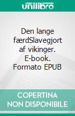 Den lange færdSlavegjort af vikinger. E-book. Formato EPUB ebook