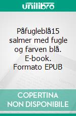 Påfugleblå15 salmer med fugle og farven blå. E-book. Formato EPUB ebook
