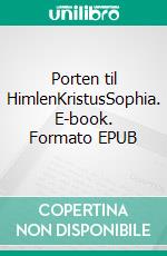 Porten til HimlenKristusSophia. E-book. Formato EPUB ebook di Else Marie Post