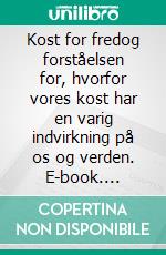 Kost for fredog forståelsen for, hvorfor vores kost har en varig indvirkning på os og verden. E-book. Formato EPUB ebook