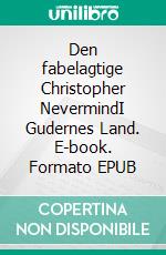 Den fabelagtige Christopher NevermindI Gudernes Land. E-book. Formato EPUB ebook di Martin Willer