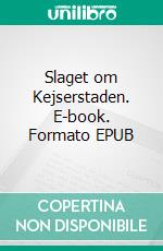 Slaget om Kejserstaden. E-book. Formato EPUB ebook di Claus Holm