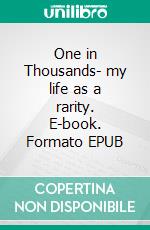 One in Thousands- my life as a rarity. E-book. Formato EPUB