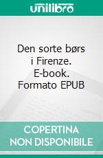 Den sorte børs i Firenze. E-book. Formato EPUB ebook di Hanne Elmer