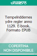 Tempelriddernes ydre regler anno 1129. E-book. Formato EPUB ebook