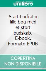 Start ForfraEn lille bog med et stort budskab. E-book. Formato EPUB