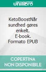 KetoBoostNår sundhed gøres enkelt. E-book. Formato EPUB ebook di Siff Frost