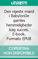 Den rigeste mand i BabylonDe gamles hemmeligheder bag succes. E-book. Formato EPUB ebook