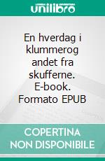 En hverdag i klummerog andet fra skufferne. E-book. Formato EPUB ebook