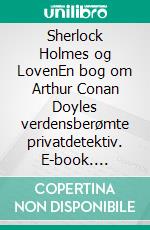 Sherlock Holmes og LovenEn bog om Arthur Conan Doyles verdensberømte privatdetektiv. E-book. Formato EPUB ebook