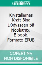 Krystallernes Kraft Bind 1Odysseen på Noblutrax. E-book. Formato EPUB ebook