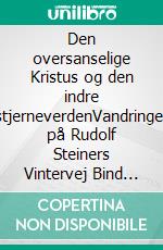 Den oversanselige Kristus og den indre stjerneverdenVandringer på Rudolf Steiners Vintervej Bind 2. E-book. Formato EPUB ebook