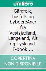 Gårdfolk, husfolk og byboereAner fra Vestsjælland, Langeland, Als og Tyskland. E-book. Formato EPUB ebook