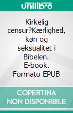 Kirkelig censur?Kærlighed, køn og seksualitet i Bibelen. E-book. Formato EPUB ebook