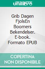 Grib Dagen FjolsEn Boomers Bekendelser. E-book. Formato EPUB ebook