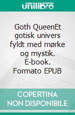 Goth QueenEt gotisk univers fyldt med mørke og mystik. E-book. Formato EPUB ebook