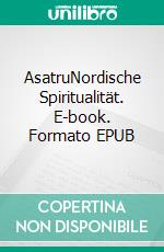 AsatruNordische Spiritualität. E-book. Formato EPUB ebook