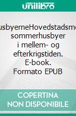 SommerhusbyerneHovedstadsmetropolens sommerhusbyer i mellem- og efterkrigstiden. E-book. Formato EPUB ebook