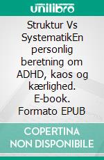 Struktur Vs SystematikEn personlig beretning om ADHD, kaos og kærlighed. E-book. Formato EPUB ebook