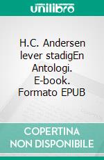 H.C. Andersen lever stadigEn Antologi. E-book. Formato EPUB ebook
