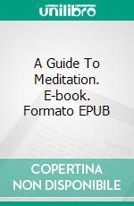 A Guide To Meditation. E-book. Formato EPUB ebook