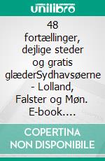 48 fortællinger, dejlige steder og gratis glæderSydhavsøerne - Lolland, Falster og Møn. E-book. Formato EPUB ebook