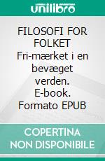 FILOSOFI FOR FOLKET Fri-mærket i en bevæget verden. E-book. Formato EPUB ebook