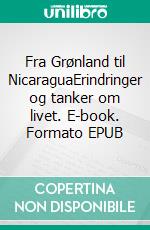 Fra Grønland til NicaraguaErindringer og tanker om livet. E-book. Formato EPUB ebook
