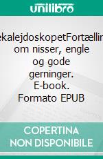 JulekalejdoskopetFortællinger om nisser, engle og gode gerninger. E-book. Formato EPUB ebook