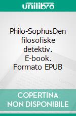 Philo-SophusDen filosofiske detektiv. E-book. Formato EPUB ebook