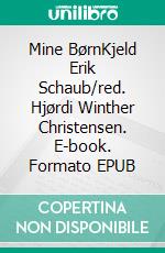 Mine BørnKjeld Erik Schaub/red. Hjørdi Winther Christensen. E-book. Formato EPUB ebook