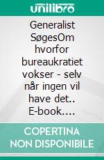 Generalist SøgesOm hvorfor bureaukratiet vokser - selv når ingen vil have det.. E-book. Formato EPUB ebook