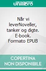 Når vi leverNoveller, tanker og digte. E-book. Formato EPUB ebook