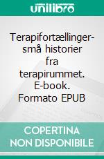 Terapifortællinger- små historier fra terapirummet. E-book. Formato EPUB ebook