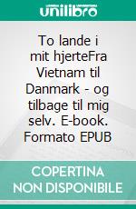 To lande i mit hjerteFra Vietnam til Danmark - og tilbage til mig selv. E-book. Formato EPUB ebook