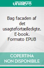 Bag facaden af det usagtefortælledigte. E-book. Formato EPUB ebook