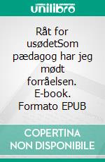 Råt for usødetSom pædagog har jeg mødt forråelsen. E-book. Formato EPUB ebook
