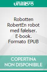 Robotten RobertEn robot med følelser. E-book. Formato EPUB ebook