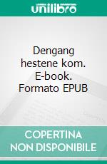 Dengang hestene kom. E-book. Formato EPUB ebook