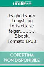 Evighed varer længst- og fortsættelse følger........... E-book. Formato EPUB ebook