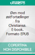 Øen mod østFortællinger fra Christiansø. E-book. Formato EPUB ebook