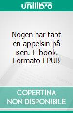 Nogen har tabt en appelsin på isen. E-book. Formato EPUB ebook