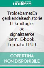 TroldebarnetEn genkendelseshistorie til krudtugler og signalstærke børn. E-book. Formato EPUB ebook