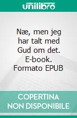 Næ, men jeg har talt med Gud om det. E-book. Formato EPUB ebook