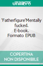 'Fatherfigure'Mentally fucked. E-book. Formato EPUB ebook