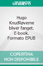 Hugo KnudRøverne bliver fanget. E-book. Formato EPUB ebook