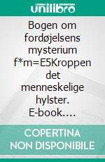 Bogen om fordøjelsens mysterium  f*m=E5Kroppen det menneskelige hylster. E-book. Formato EPUB ebook di Ole Brandt